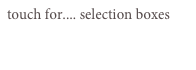 touch for.... selection boxes